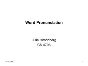 Word Pronunciation Julia Hirschberg CS 4706 7/15/2016