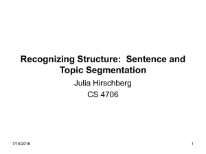 Recognizing Structure:  Sentence and Topic Segmentation Julia Hirschberg CS 4706