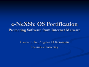 e-NeXSh: OS Fortification Protecting Software from Internet Malware Columbia University