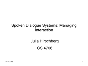 Spoken Dialogue Systems: Managing Interaction Julia Hirschberg CS 4706