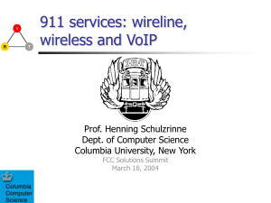 911 services: wireline, wireless and VoIP Prof. Henning Schulzrinne Dept. of Computer Science