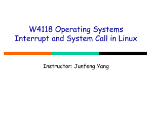 W4118 Operating Systems Interrupt and System Call in Linux Instructor: Junfeng Yang