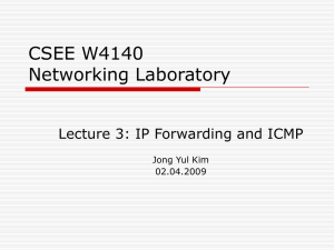 CSEE W4140 Networking Laboratory Lecture 3: IP Forwarding and ICMP Jong Yul Kim
