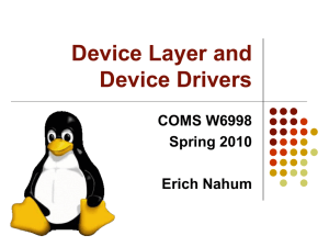 Device Layer and Device Drivers COMS W6998 Spring 2010