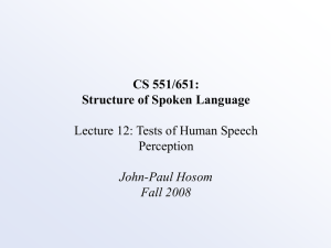 CS 551/651: Structure of Spoken Language Lecture 12: Tests of Human Speech Perception