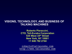 VISIONS, TECHNOLOGY, AND BUSINESS OF TALKING MACHINES Roberto Pieraccini, CTO, Tell-Eureka Corporation