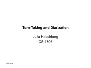 Turn-Taking and Diarization Julia Hirschberg CS 4706 7/15/2016