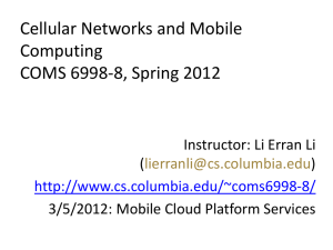 Cellular Networks and Mobile Computing COMS 6998-8, Spring 2012 Instructor: Li Erran Li