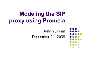 Modeling the SIP proxy using Promela Jong Yul Kim December 21, 2009