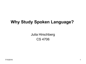 Why Study Spoken Language? Julia Hirschberg CS 4706 7/15/2016