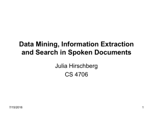 Data Mining, Information Extraction and Search in Spoken Documents Julia Hirschberg CS 4706