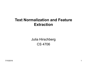 Text Normalization and Feature Extraction Julia Hirschberg CS 4706
