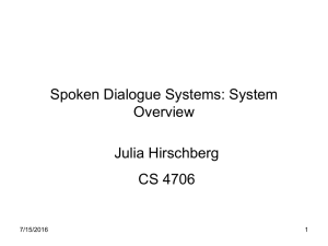 Spoken Dialogue Systems: System Overview Julia Hirschberg CS 4706