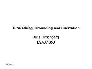 Turn-Taking, Grounding and Diarization Julia Hirschberg LSA07 353 7/15/2016