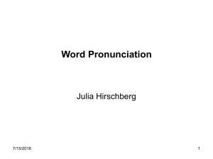 Word Pronunciation Julia Hirschberg 7/15/2016 1