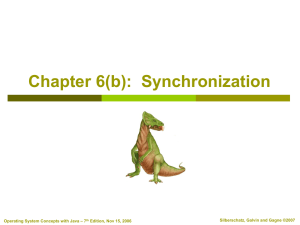 Chapter 6(b):  Synchronization Silberschatz, Galvin and Gagne ©2007 – 7