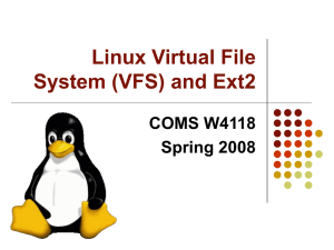 Linux Virtual File System (VFS) and Ext2 COMS W4118 Spring 2008