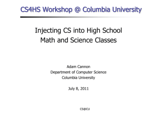 CS4HS Workshop @ Columbia University Injecting CS into High School Adam Cannon