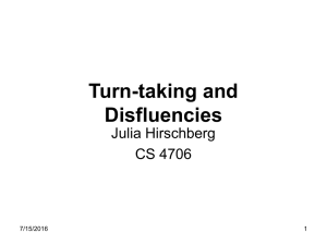 Turn-taking and Disfluencies Julia Hirschberg CS 4706