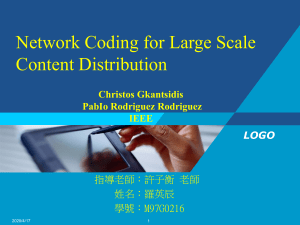 Network Coding for Large Scale Content Distribution LOGO 指導老師：許子衡 老師
