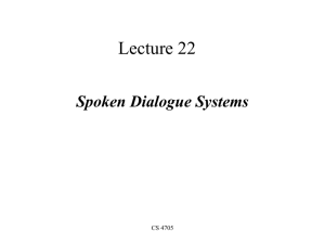 Lecture 22 Spoken Dialogue Systems CS 4705