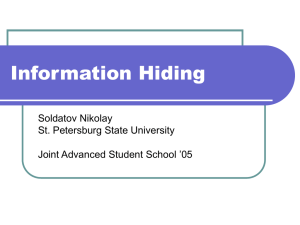 Information Hiding Soldatov Nikolay St. Petersburg State University Joint Advanced Student School ’05