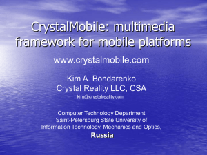 CrystalMobile: multimedia framework for mobile platforms www.crystalmobile.com Kim A. Bondarenko