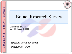 Botnet Research Survey Speaker: Hom-Jay Hom Date:2009/10/20 Zhaosheng Zhu.et al