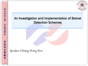 An Investigation and Implementation of Botnet Detection Schemes Speaker:Chiang Hong-Ren