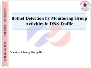 Botnet Detection by Monitoring Group Activities in DNS Traffic Speaker:Chiang Hong-Ren