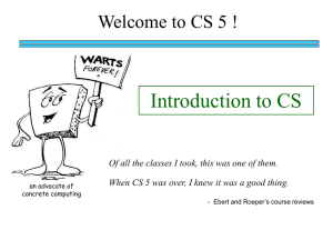 Introduction to CS Welcome to CS 5 !