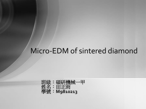 Micro-EDM of sintered diamond 班級：碩研機械一甲 姓名：田正雨 M9810213