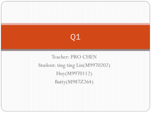 Q1 Teacher: PRO CHEN Student: ting ting Lin(M9970202) Huy(M9970112)