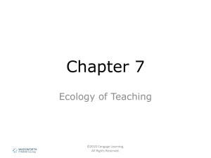 Chapter 7 Ecology of Teaching ©2010 Cengage Learning. All Rights Reserved.