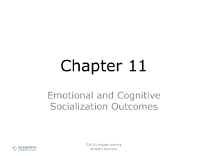 Chapter 11 Emotional and Cognitive Socialization Outcomes ©2010 Cengage Learning.