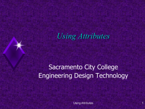 Using Attributes Sacramento City College Engineering Design Technology 1