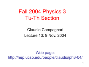 Fall 2004 Physics 3 Tu-Th Section Claudio Campagnari Lecture 13: 9 Nov. 2004