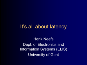 It’s all about latency Henk Neefs Dept. of Electronics and Information Systems (ELIS)