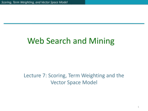 Web Search and Mining Lecture 7: Scoring, Term Weighting and the