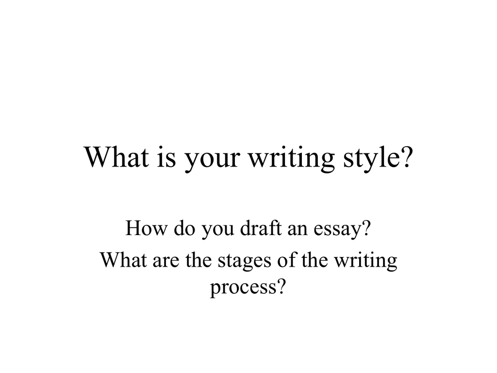 what-is-your-writing-style-how-do-you-draft-an-essay-process