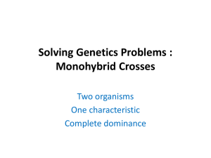Solving Genetics Problems : Monohybrid Crosses Two organisms One characteristic