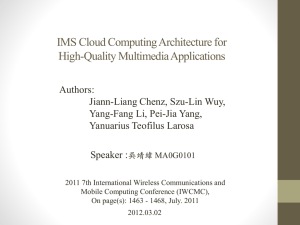 IMS Cloud Computing Architecture for High-Quality Multimedia Applications Authors: Jiann-Liang Chenz, Szu-Lin Wuy,
