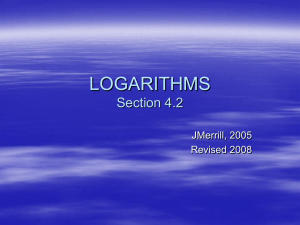 LOGARITHMS Section 4.2 JMerrill, 2005 Revised 2008