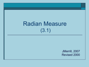 Radian Measure (3.1) JMerrill, 2007 Revised 2000