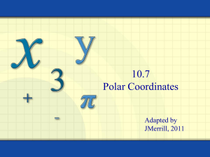 10.7 Polar Coordinates Adapted by JMerrill, 2011