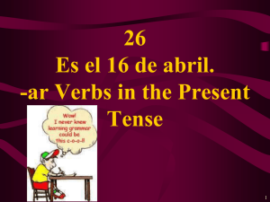 26 Es el 16 de abril. -ar Verbs in the Present Tense