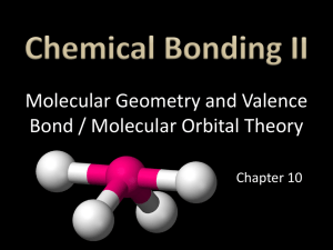 Molecular Geometry and Valence Bond / Molecular Orbital Theory Chapter 10