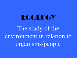 ECOLOGY The study of the environment in relation to organisms/people