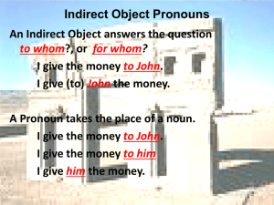 Indirect Object Pronouns An Indirect Object answers the question ?, or