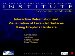 Interactive Deformation and Visualization of Level-Set Surfaces Using Graphics Hardware Aaron Lefohn